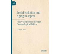 Social Isolation and Aging in Japan: Policy Responses through Gerontological Ethics
