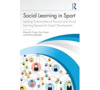 Social Learning in Sport: Leading Communities of Practice and Social Learning Spaces for Coach Development
