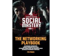 Social Mastery 7: The Networking Playbook: Street Tactics