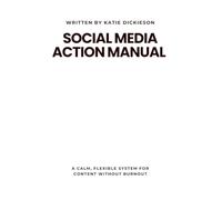 SOCIAL MEDIA ACTION MANUAL: A Calm, Flexible System for Content Without Burnout