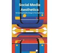 Social Media Aesthetics: Navigating Graphic Design in the Digital Age