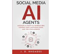 Social Media AI Agents for Beginners: Automate AI Agents to Generate Viral Content, Craft Captivating Posts, and 100x Your Audience
