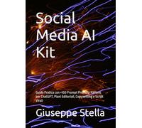 Social Media AI Kit: Guida Pratica con +100 Prompt Pronti in Italiano per ChatGPT, Piani Editoriali, Copywriting e Script Virali