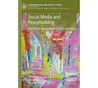 Social Media and Peacebuilding: How Digital Spaces Shape Conflict and Peace