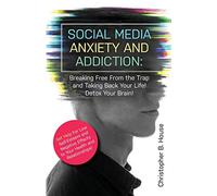 Christopher B House Social Media Anxiety and Addiction (Tascabile)