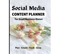 Social Media Content Planner for Small Business Owners: A Practical Workbook to Plan, Organize, Track and Grow Your Content Strategy