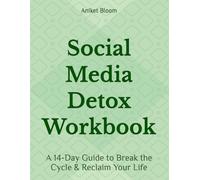 Social Media Detox Workbook: A 14-Day Guide to Break the Cycle & Reclaim Your Life