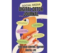 Social Media Digital Detox Journal: The Mindful Disconnection How to Take Your Time Back | Finding Balance in the Information Age
