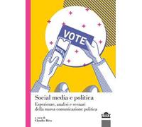 Social media e politica. Esperienze, analisi e scenari della nuova comunicazione politica