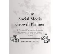 Social Media Growth Planner - A Focused Social Media Strategy Planner for Influencers, Marketers & Business Owners to Boost Your Business