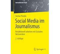 Social Media im Journalismus: Redaktionell arbeiten mit Sozialen Netzwerken