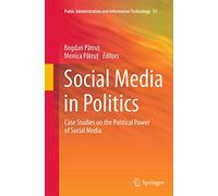 Social Media in Politics: Case Studies on the Political Power of Social Media: 13