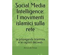 Social Media Intelligence: I movimenti islamici sulla rete: la propaganda islamista e le ragioni del web