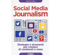 Social media journalism. Strategie e strumenti per creatori di contenuti e news: 1