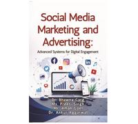 Social Media Marketing and Advertising: Advanced Systems for Digital Engagement