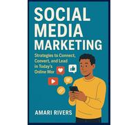Social Media Marketing: Build Influence, Drive Results, and Grow Your Brand in the Digital Age