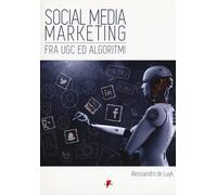 Social media marketing. Fra UGC ed algoritmi - De Luyk Alessandro