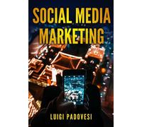 Social Media Marketing: Guida Alle Strategie Di Vendita Per Online Marketing Su