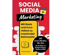 Social Media Marketing - Mit Reels und Kurzvideos zu maximaler Reichweite: DAS Content Marketing Ideen Buch für Ihre Videos auf Facebook, Instagram, YouTube und TikTok