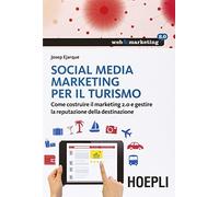 Social Media Marketing per il turismo. Come costruire il marketing 2.0 e gestire la reputazione della destinazione