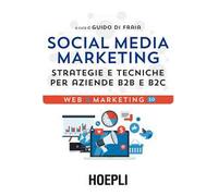 Social media marketing. Strategie e tecniche per aziende B2B e B2C