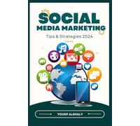 SOCIAL MEDIA MARKETING TIPS & STRATEGIES 2024: Using Social Media for Business, Building Millions of Followers on Facebook, Twitter, Instagram, YouTube, LinkedIn, SEO, Online Ads, and More!
