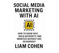 Social Media Marketing with AI: How to Grow Fast, Build Authority, and Monetize Without Ads or Burnout