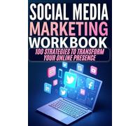 SOCIAL MEDIA MARKETING WORKBOOK 2025: 100 STRATEGIES TO TRANSFORM YOUR ONLINE PRESENCE