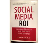 Social Media ROI: Managing and Measuring Social Media Efforts in Your Organization