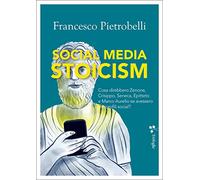 Social media stoicism. Cosa direbbero Zenone, Crisippo, Seneca, Epitteto e Marco Aurelio se avessero dei profili social?