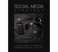 Social Media Strategy: A Quick Guide to Marketing, Branding and Content Creation