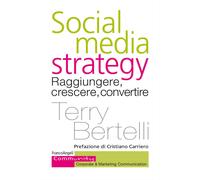 Social media strategy. Raggiungere, crescere, convertire - Bertelli Terry