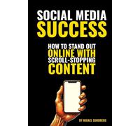 Social Media Success: How to Stand Out Online with Scroll-Stopping Content