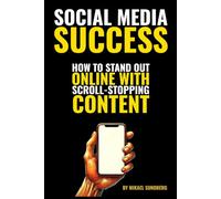 Social Media Success: How to Stand Out Online with Scroll-Stopping Content