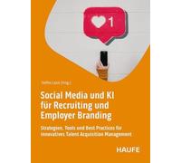 Social Media und KI für Recruiting und Employer Branding: Strategien, Tools und Best Practices für innovatives Talent Acquisition Management