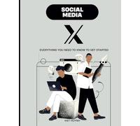 Social Media X: Everything You Need to Know to Get Started