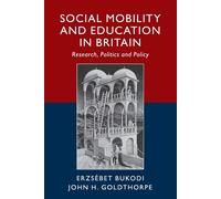 Social Mobility and Education in Britain: Research, Politics and Policy - ...