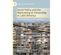 Social Policy and the (Re)making of Citizenship In Latin America: Intersecting Differences and Inequalities