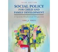 Social Policy for Child and Family Development: A Systems/Dialectical Perspective