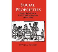 Social Proprieties: Social Relations in Early-modern England 1500-1680 - P...
