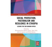 Social Protection, Pastoralism and Resilience in Ethiopia: Lessons for Sub-Saharan Africa