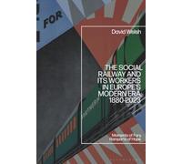Social Railway and Its Workers in Europe’s Modern Era, 1880-2023, The: Moments of Fury, Ramparts of Hope
