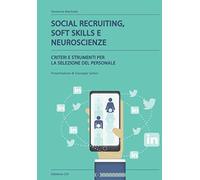 SOCIAL RECRUITING, SOFT SKILLS E NEUROSCIENZE: CRITERI E STRUMENTI PER LA SELEZIONE DEL PERSONALE. Presentazione di Giuseppe Sartori.