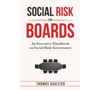 Social Risk for Boards: An Executive Handbook on Social Risk Governance