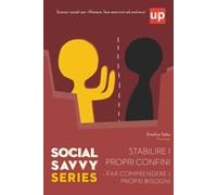 Social Savvy Series - Stabilire i propri confini e far comprendere i propri bisogni: Imparare a comunicare i propri bisogni e i propri confini attraverso 20 scenari della vita quotidiana