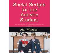 Social Scripts for the Autistic Student: A practical guide for navigating school life with confidence