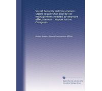 Social Security Administration : stable leadership and better management needed to improve effectiveness : report to the Congress