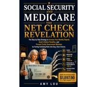 Social Security and Medicare: The Net Check Revelation: The Step-by-Step Strategy to Increase Your Monthly Deposit, Avoid Lifetime Penalities and Prevent Costly Government Mistakes