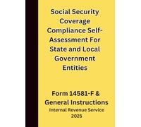Social Security Coverage Compliance Self-Assessment For State and Local Government Entities: Form 14581-F & General Instructions 2025