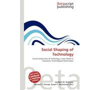 Social Shaping of Technology: Social Construction of Technology, Linear Model of Innovation, Technological Determinism